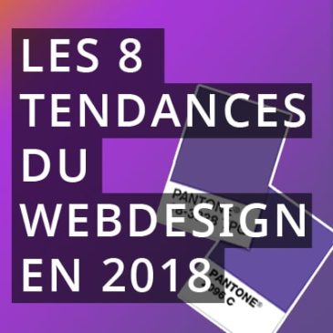 Les 8 grandes tendances du WebDesign en 2018