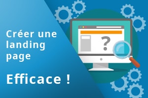 Créer une landing page efficace : mode d’emploi