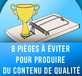 8 pièges à éviter pour produire du contenu de qualité