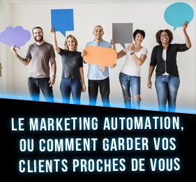 Le marketing automation, ou comment garder vos clients proches de vous