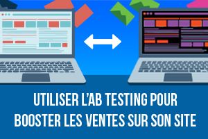 Utiliser l’AB Testing pour booster les ventes sur son site