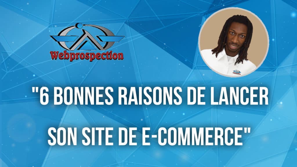 6 bonnes raisons de lancer son e-commerce