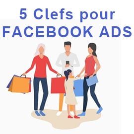 5 clefs pour être performant sur Facebook Ads